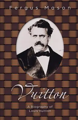 Vuitton: O biografie a lui Louis Vuitton - Vuitton: A Biography of Louis Vuitton