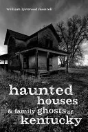 Case bântuite și fantome de familie din Kentucky - Haunted Houses and Family Ghosts of Kentucky