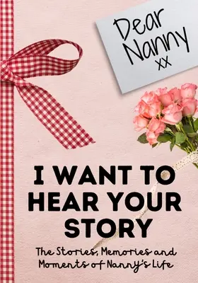 Dragă dădacă. Vreau să aud povestea ta: A Guided Memory Journal to Share The Stories, Memories and Moments That Have Shaped Nanny's Life 7 x 10 inch - Dear Nanny. I Want To Hear Your Story: A Guided Memory Journal to Share The Stories, Memories and Moments That Have Shaped Nanny's Life 7 x 10 inch