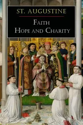Sfântul Augustin: Credință, speranță și caritate - St. Augustine: Faith, Hope and Charity
