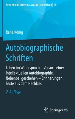 Autobiographical Writings: Leben Im Widerspruch -- Versuch Einer Intellektuellen Autobiographie. Făcut întâmplător -- Amintiri. Texte din - Autobiographische Schriften: Leben Im Widerspruch -- Versuch Einer Intellektuellen Autobiographie. Nebenbei Geschehen -- Erinnerungen. Texte Aus De