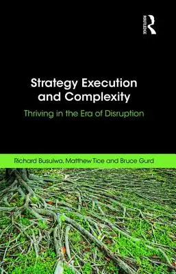 Execuția și complexitatea strategiei: Prosperitate în era perturbărilor - Strategy Execution and Complexity: Thriving in the Era of Disruption