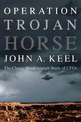 Operațiunea Calul Troian: Studiul clasic al OZN-urilor - Operation Trojan Horse: The Classic Breakthrough Study of UFOs
