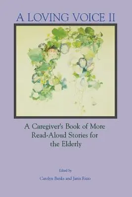 O voce iubitoare II: Cartea îngrijitorului cu mai multe povești de citit cu voce tare pentru vârstnici - A Loving Voice II: A Caregiver's Book of More Read-Aloud Stories for the Elderly