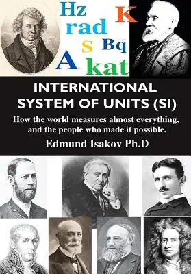 Sistemul internațional de unități (Si): Cum măsoară lumea aproape orice și oamenii care au făcut posibil acest lucru (How the World Measures Almost Everything, and the People Who Made It Possible) - International System of Units (Si): How the World Measures Almost Everything, and the People Who Made It Possible
