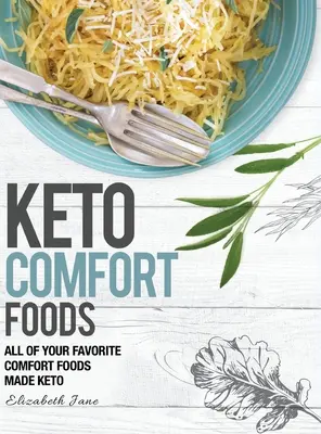 Keto Comfort Foods: Toate mâncărurile tale confortabile preferate făcute keto - Keto Comfort Foods: All of your favorite comfort foods made keto