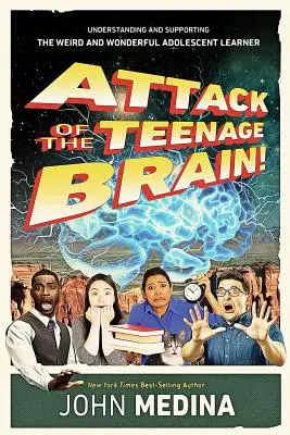 Atacul creierului adolescentului: Înțelegerea și sprijinirea învățătorului adolescent ciudat și minunat - Attack of the Teenage Brain: Understanding and Supporting the Weird and Wonderful Adolescent Learner