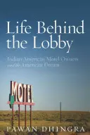 Life Behind the Lobby: Indian American Motel Owners and the American Dream