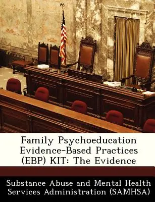 Kit de practici bazate pe dovezi (Ebp) de psihoeducație familială: Dovezile - Family Psychoeducation Evidence-Based Practices (Ebp) Kit: The Evidence
