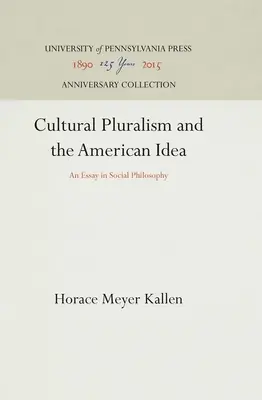 Pluralismul cultural și ideea americană: Un eseu de filosofie socială - Cultural Pluralism and the American Idea: An Essay in Social Philosophy