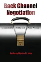 Negocierea pe canalul din spate: Secretul în procesul de pace din Orientul Mijlociu - Back Channel Negotiation: Secrecy in the Middle East Peace Process