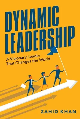 Leadership dinamic: Un lider vizionar care schimbă lumea - Dynamic Leadership: A Visionary Leader That Changes the World