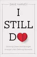 I Still Do: Să devenim mai apropiați și mai puternici prin momentele definitorii ale vieții - I Still Do: Growing Closer and Stronger Through Life's Defining Moments