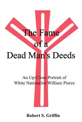 Faima faptelor unui om mort: Un portret de aproape al naționalistului alb William Pierce - The Fame of a Dead Man's Deeds: An Up-Close Portrait of White Nationalist William Pierce