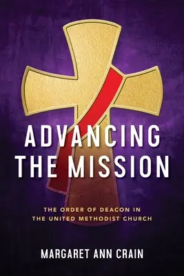 Promovarea misiunii: Ordinul diaconului în Biserica Metodistă Unită - Advancing the Mission: The Order of Deacon in The United Methodist Church