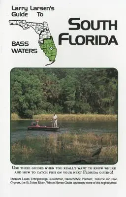 Larry Larsen's Guide to South Florida Bass Waters Book 3, Ediție revizuită - Larry Larsen's Guide to South Florida Bass Waters Book 3, Revised Edition