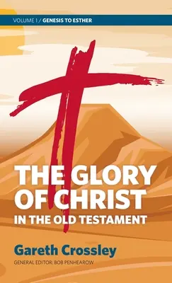 Slava lui Hristos în Vechiul Testament: Volumul 1: De la Geneza la Estera - The Glory of Christ in the Old Testament: Volume 1: Genesis to Esther