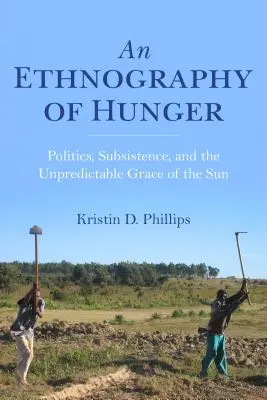 O etnografie a foamei: Politică, subzistență și harul imprevizibil al soarelui (Politics, Subsistence, and the Unpredictable Grace of the Sun) - An Ethnography of Hunger: Politics, Subsistence, and the Unpredictable Grace of the Sun