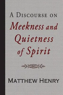 Un discurs despre blândețea și liniștea spiritului - A Discourse on Meekness and Quietness of Spirit