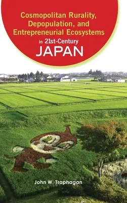 Ruralitate cosmopolită, depopulare și ecosisteme antreprenoriale în Japonia secolului XXI - Cosmopolitan Rurality, Depopulation, and Entrepreneurial Ecosystems in 21st-Century Japan