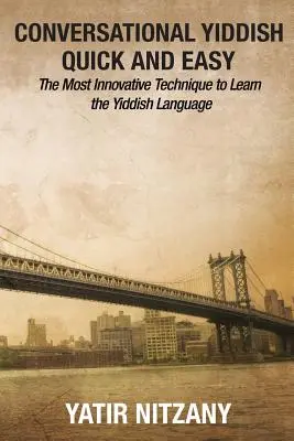 Yiddish conversațional rapid și ușor: Cea mai inovatoare tehnică de învățare a limbii yiddish - Conversational Yiddish Quick and Easy: The Most Innovative Technique to Learn the Yiddish Language