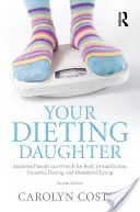 Fiica ta care ține dietă: Antidoturi pe care părinții le pot oferi pentru insatisfacția corporală, dietele excesive și tulburările alimentare - Your Dieting Daughter: Antidotes Parents can Provide for Body Dissatisfaction, Excessive Dieting, and Disordered Eating