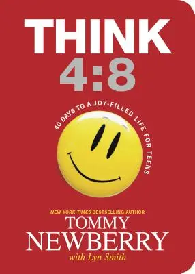 Gândește 4:8: 40 de zile pentru o viață plină de bucurie pentru adolescenți - Think 4:8: 40 Days to a Joy-Filled Life for Teens