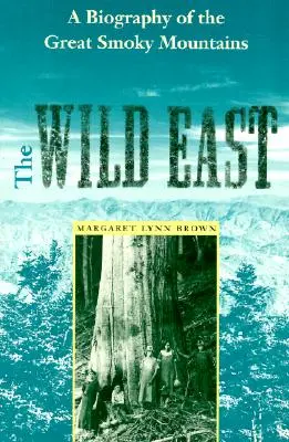 Estul sălbatic: O biografie a Great Smoky Mountains - The Wild East: A Biography of the Great Smoky Mountains