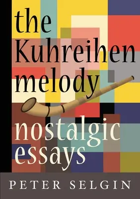 Melodia Kuhreihen: Eseuri nostalgice de Peter Selgin - The Kuhreihen Melody: Nostalgic Essays by Peter Selgin