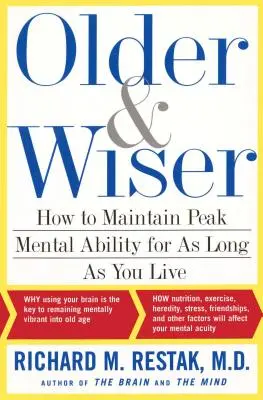Mai bătrâni și mai înțelepți: Cum să vă mențineți capacitatea mentală de vârf cât timp trăiți - Older and Wiser: How to Maintain Peak Mental Ability for as Long as You Live