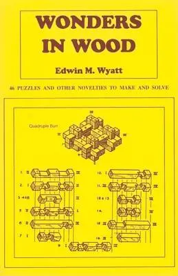 Minuni în lemn: 46 de puzzle-uri și alte noutăți de făcut și rezolvat - Wonders in Wood: 46 Puzzles and Other Novelties to Make and Solve