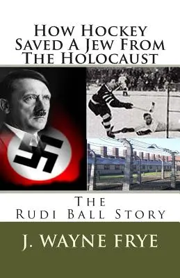 Cum hocheiul a salvat un evreu de la Holocaust: Povestea lui Rudi Ball - How Hockey Saved a Jew from the Holacaust: The Rudi Ball Story