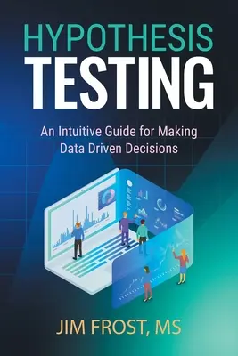 Hypothesis Testing: Un ghid intuitiv pentru luarea de decizii bazate pe date - Hypothesis Testing: An Intuitive Guide for Making Data Driven Decisions