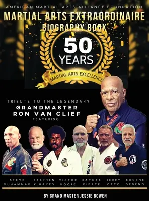 Cartea biografică Martial Arts Extraordinaire: 50 Years of Martial Arts Excellence Tribute to the Legendary Grandmaster Ron Van Clief: 50 Years of Martia - Martial Arts Extraordinaire Biography Book: 50 Years of Martial Arts Excellence Tribute to the Legendary Grandmaster Ron Van Clief: 50 Years of Martia