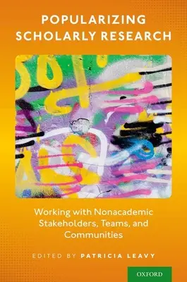 Popularizarea cercetării academice: Colaborarea cu părțile interesate, echipele și comunitățile neacademice - Popularizing Scholarly Research: Working with Nonacademic Stakeholders, Teams, and Communities