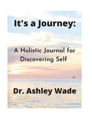 It's a Journey: Un jurnal holistic pentru descoperirea sinelui - It's a Journey: A Holistic Journal for Discovering Self