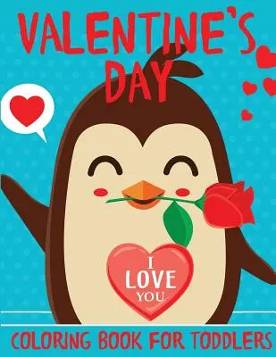 Valentine's Day Carte de colorat pentru copii mici: O carte distractivă de colorat de Ziua Îndrăgostiților cu inimi, heruvimi, animale drăguțe și multe altele - Valentine's Day Coloring Book for Toddlers: A Fun Valentine's Day Coloring Book of Hearts, Cherubs, Cute Animals and More