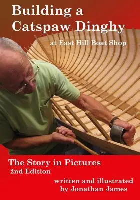 Construirea unei bărci Catspaw Dinghy la East Hill Boat Shop, ediția a 2-a: Povestea în imagini - Building a Catspaw Dinghy at East Hill Boat Shop, 2nd Edition: The Story in Pictures