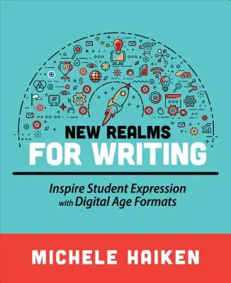 Noi tărâmuri pentru scris: Inspiră exprimarea elevilor cu ajutorul formatelor din era digitală - New Realms for Writing: Inspire Student Expression with Digital Age Formats
