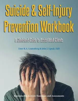 Suicide & Self-Injury Prevention Workbook: Ghidul clinicianului pentru asistarea clienților adulți - Suicide & Self-Injury Prevention Workbook: A Clinician's Guide to Assist Adult Clients