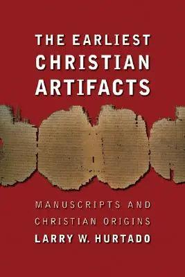 Cele mai timpurii artefacte creștine: Manuscrisele și originile creștine - The Earliest Christian Artifacts: Manuscripts and Christian Origins