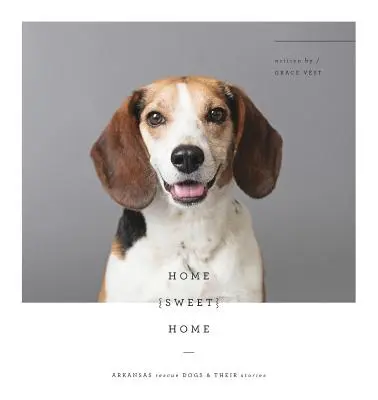 Home Sweet Home: Câini de salvare din Arkansas și poveștile lor - Home Sweet Home: Arkansas Rescue Dogs & Their Stories