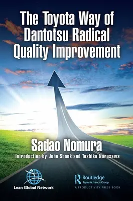 Calea Toyota de îmbunătățire radicală a calității Dantotsu - The Toyota Way of Dantotsu Radical Quality Improvement