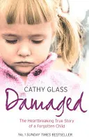 Damaged: Povestea adevărată și sfâșietoare a unui copil uitat - Damaged: The Heartbreaking True Story of a Forgotten Child