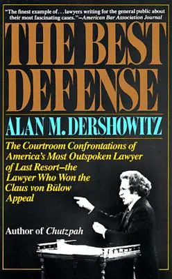 Cea mai bună apărare: Confruntările din sala de judecată ale celui mai deschis avocat de ultimă instanță din America - avocatul care l-a câștigat pe Claus Von Bulo - The Best Defense: The Courtroom Confrontations of America's Most Outspoken Lawyer of Last Resort-- The Lawyer Who Won the Claus Von Bulo