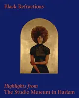 Refracții negre: Repere de la Studio Museum din Harlem - Black Refractions: Highlights from the Studio Museum in Harlem
