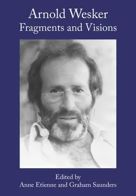Arnold Wesker: Fragmente și viziuni - Arnold Wesker: Fragments and Visions