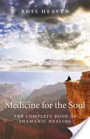 Medicina pentru suflet: Cartea completă a vindecării șamanice - Medicine for the Soul: The Complete Book of Shamanic Healing