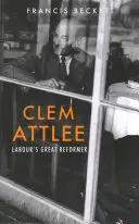 Clem Attlee: Marele reformator al laburiștilor - Clem Attlee: Labour's Great Reformer
