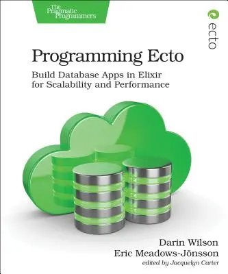 Programarea Ecto: Construiți aplicații de baze de date în Elixir pentru scalabilitate și performanță - Programming Ecto: Build Database Apps in Elixir for Scalability and Performance
